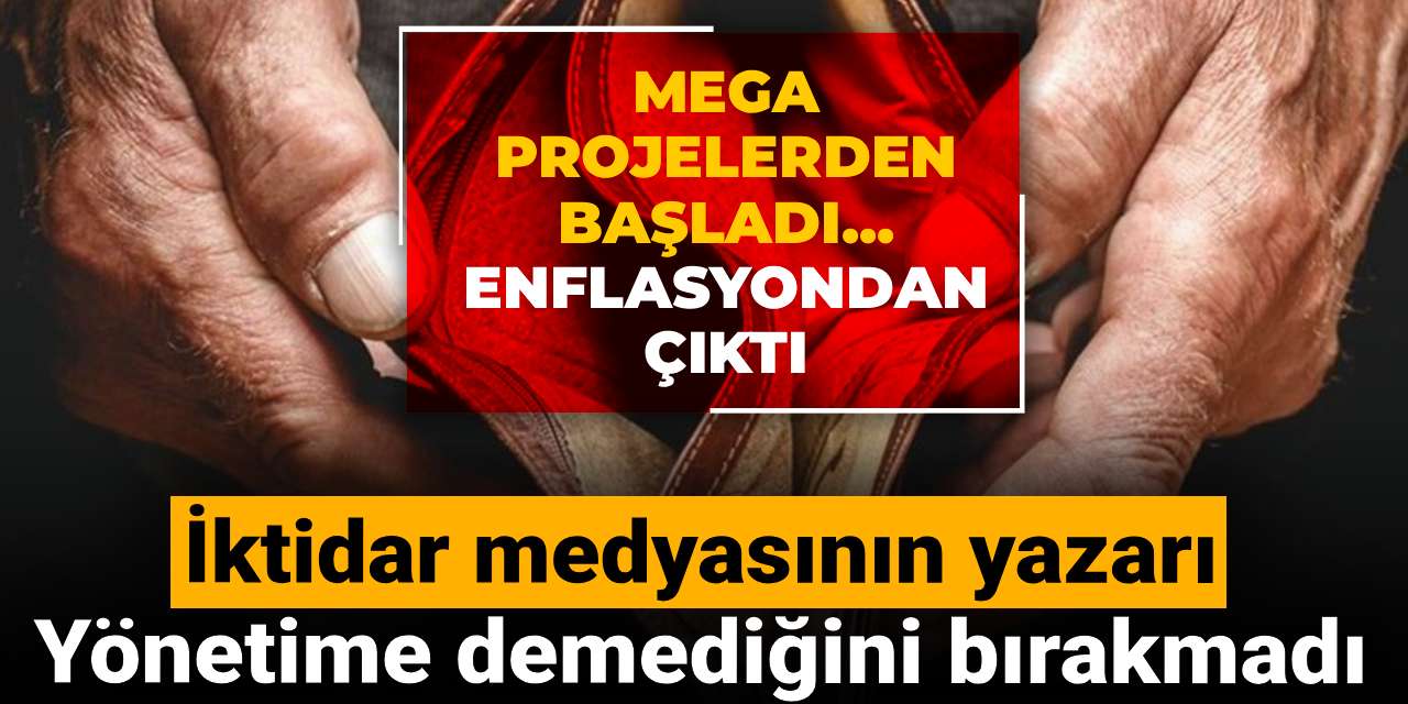 iktidar medyasinin yazari yonetime demedigini birakmadi mega projelerden basladi enflasyondan cikti DWGFSVkN