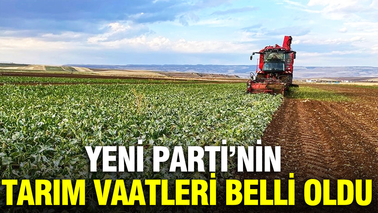 Yeni partinin tarim vaatleri belli oldu ciftciye hangi destekler verilecek 8t7zA3IE